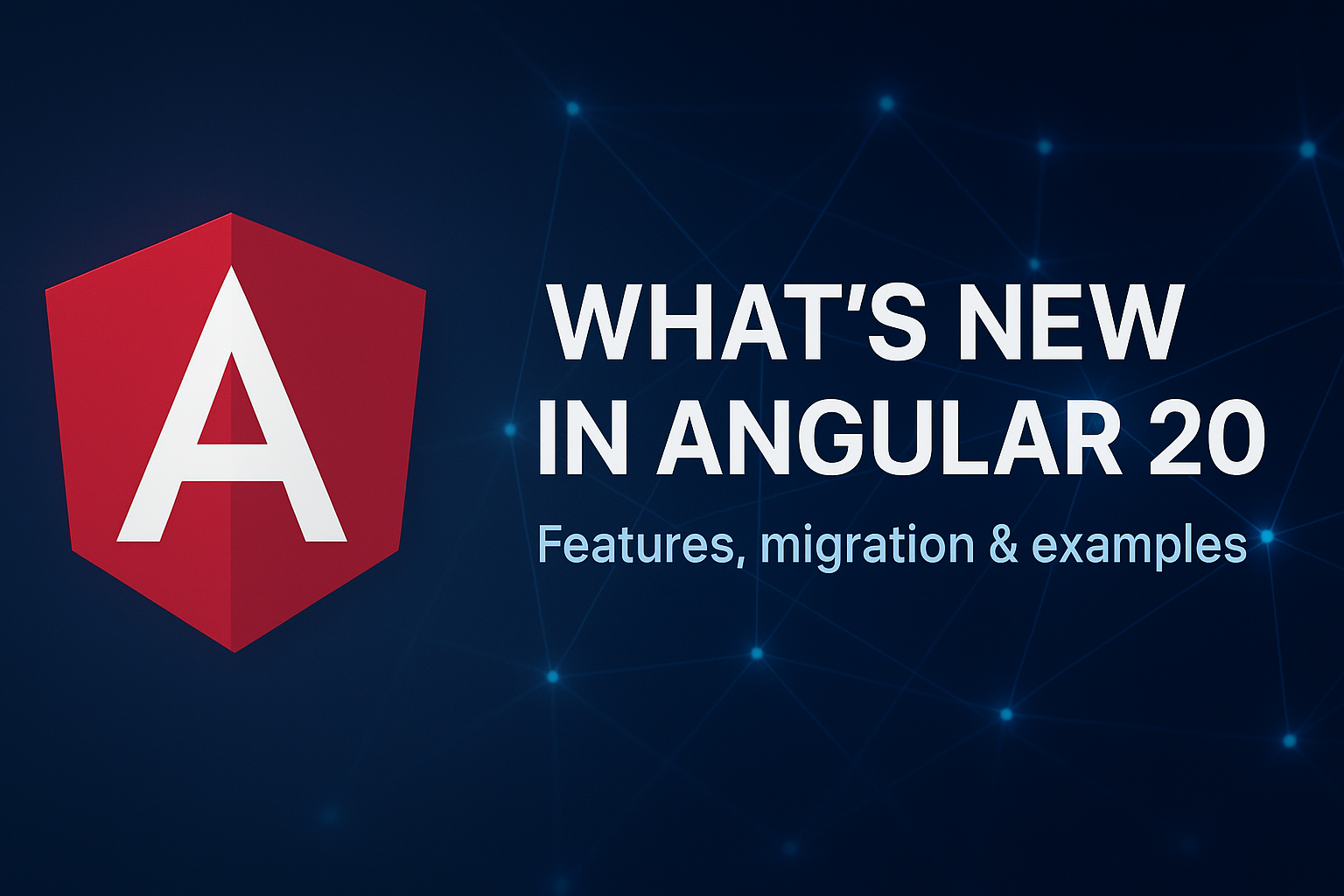 Angular 20 logo with glowing 3D nodes and "What’s new in Angular 20" overlay