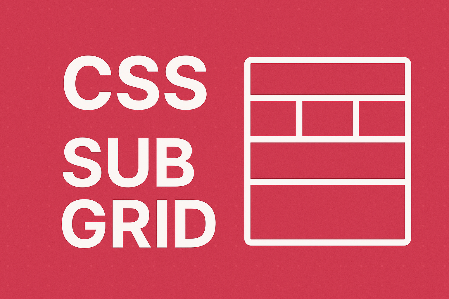 CSS Subgrid comprehensive tutorial and implementation guide