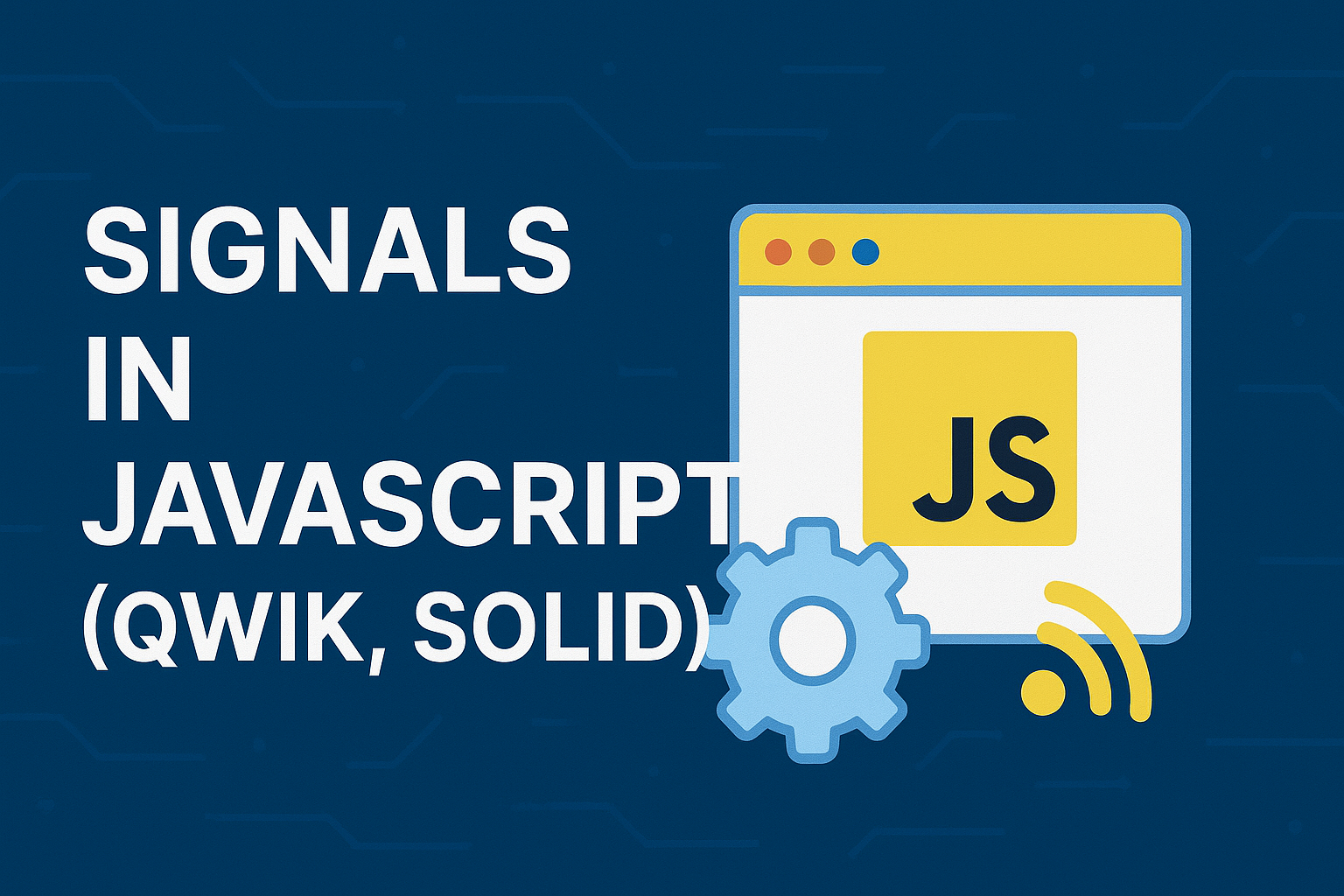 Signals in JavaScript: Complete Guide to Qwik and Solid Reactive Programming