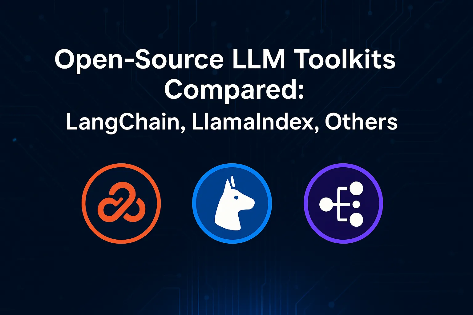 Open-source LLM toolkits comparison showing LangChain, LlamaIndex and other frameworks