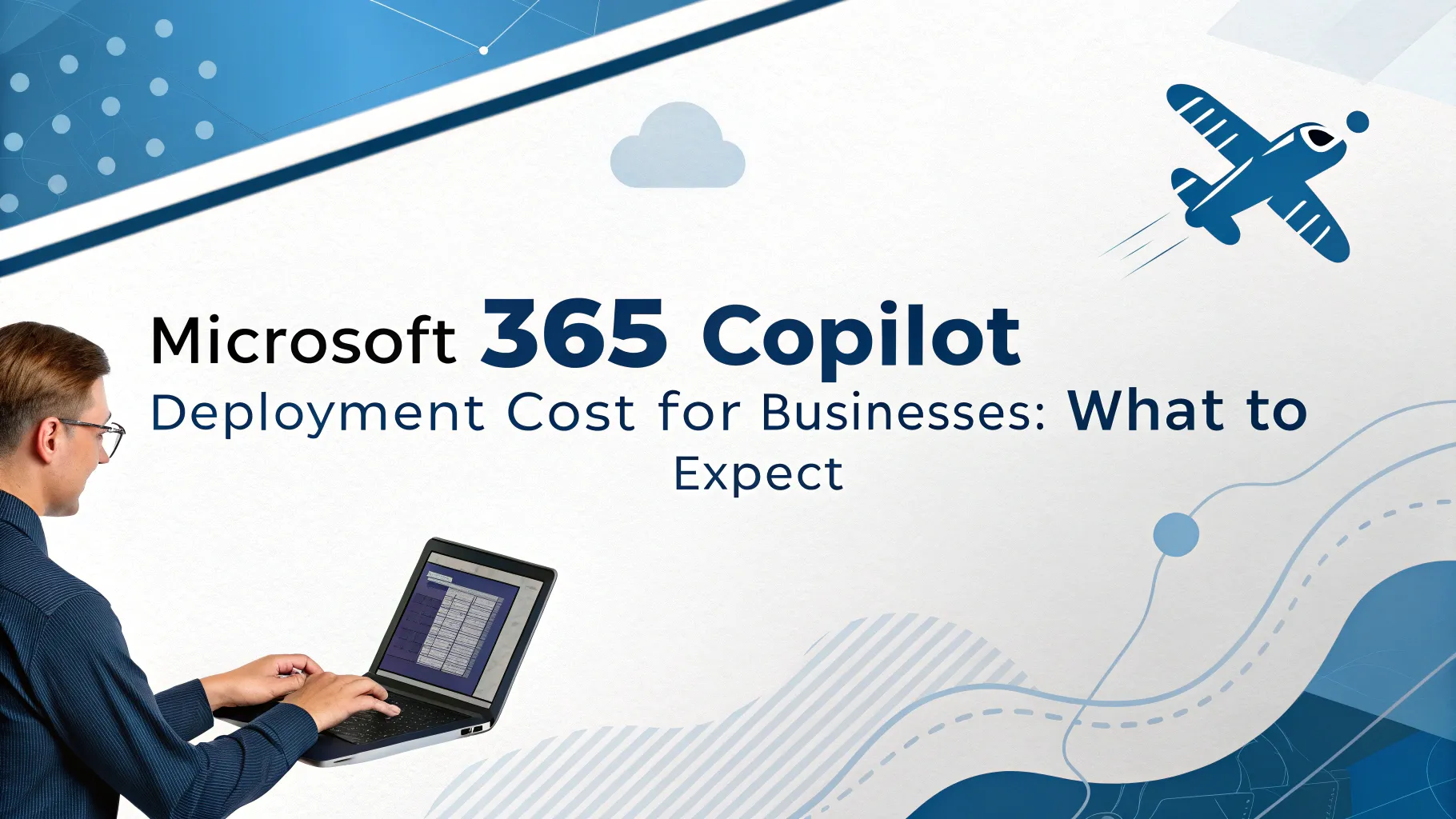 Microsoft 365 Copilot deployment cost breakdown for businesses showing licensing and infrastructure expenses